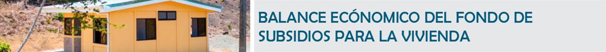 T&iacute;tulo: Balance econ&oacute;mico del Fondo de Subsidios para la Vivienda. 